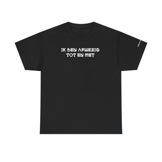 Tshirts met grappige tekst voor heren en dames - Ik ben afwezig tot en met